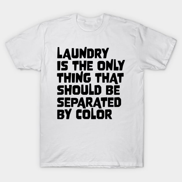 Laundry Is The Only Thing That Should Be Separated By Color T-Shirt by star trek fanart and more